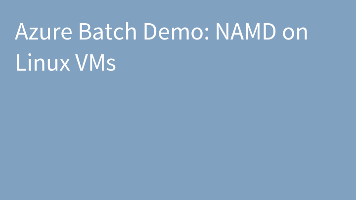 Azure Batch Demo: NAMD on Linux VMs