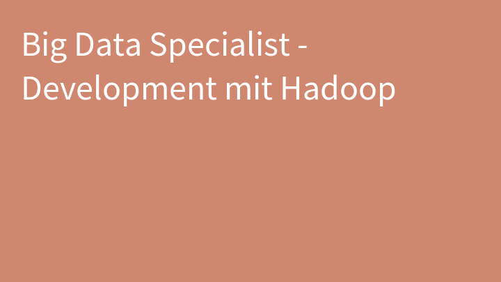 Big Data Specialist - Development mit Hadoop