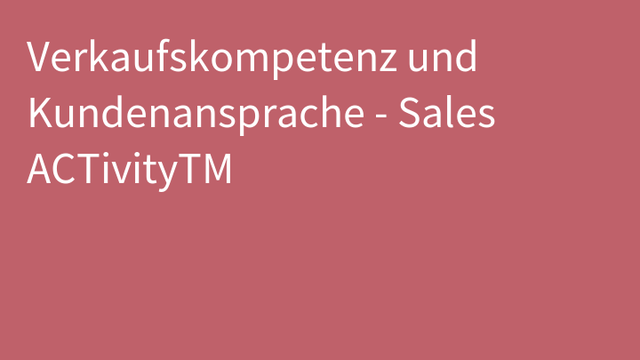 Verkaufskompetenz und Kundenansprache - Sales ACTivityTM