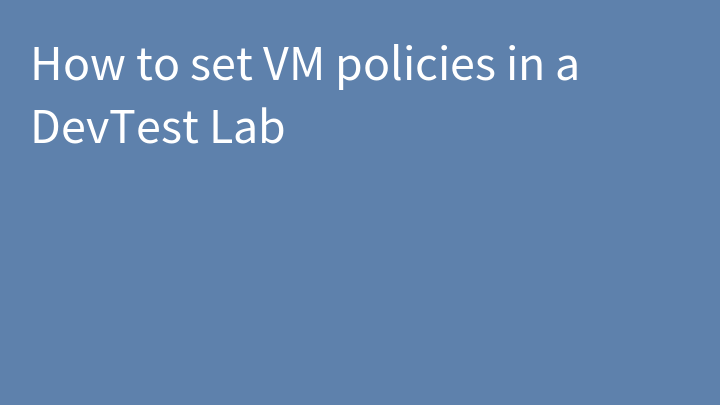 How to set VM policies in a DevTest Lab