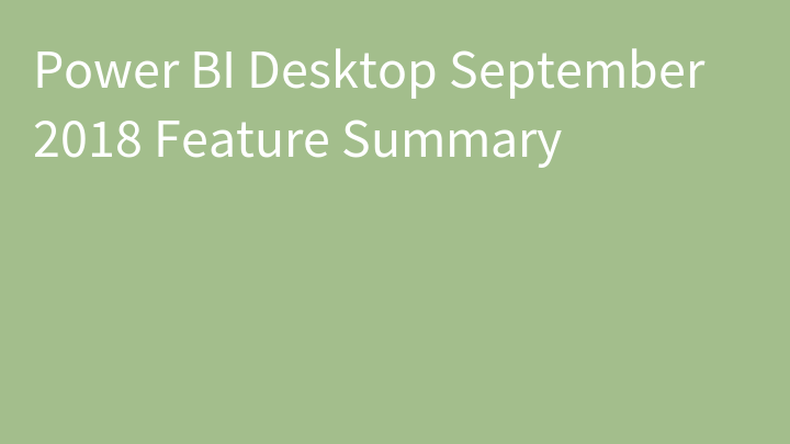 Power BI Desktop September 2018 Feature Summary