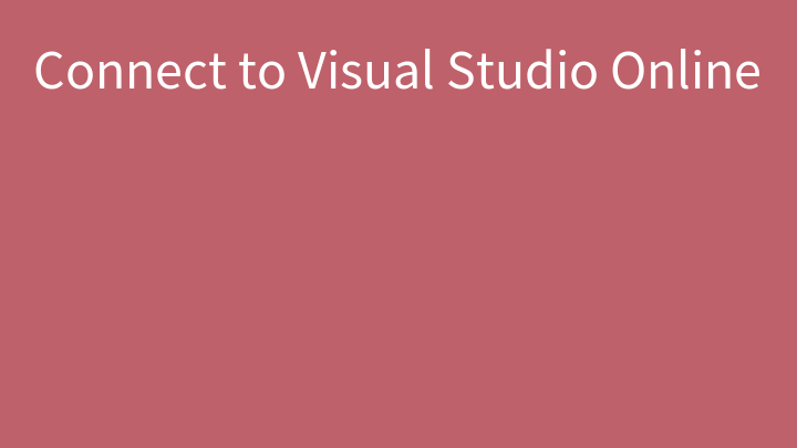 Connect to Visual Studio Online