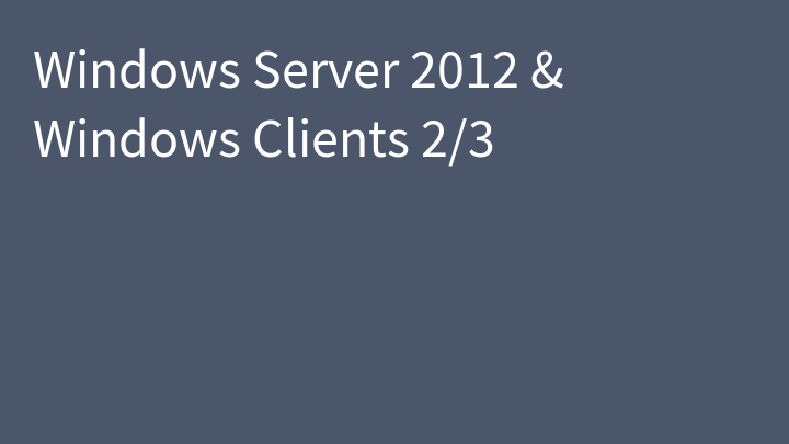 Windows Server 2012 & Windows Clients 2/3