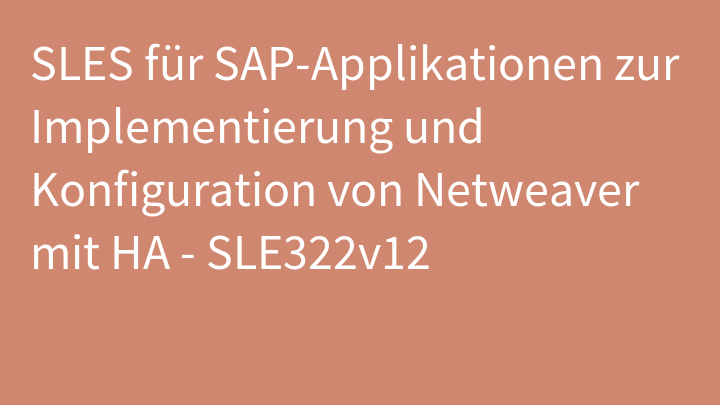 SLES für SAP-Applikationen zur Implementierung und Konfiguration von Netweaver mit HA - SLE322v12