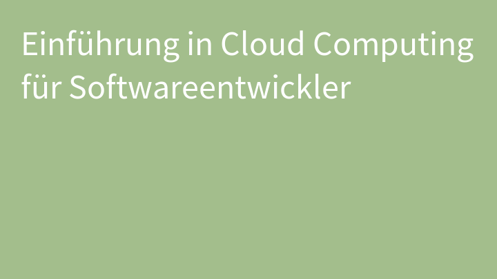 Einführung in Cloud Computing für Softwareentwickler