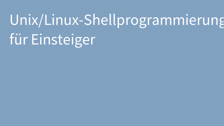 Unix/Linux-Shellprogrammierung für Einsteiger