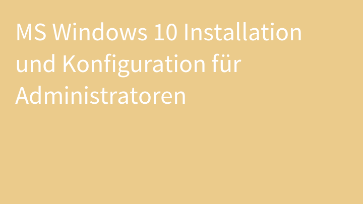 MS Windows 10 Installation und Konfiguration für Administratoren