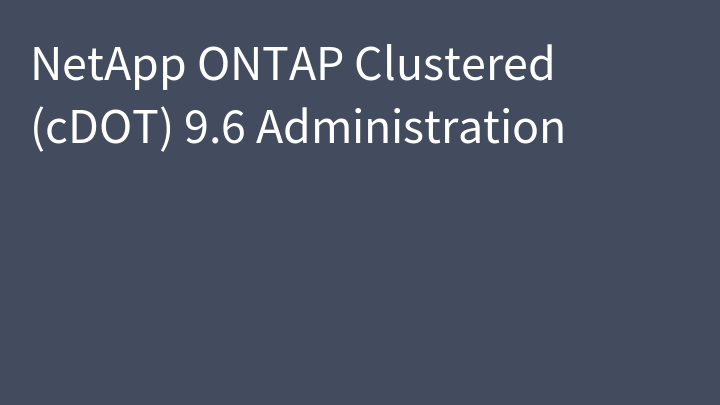 NetApp ONTAP Clustered (cDOT) 9.6 Administration