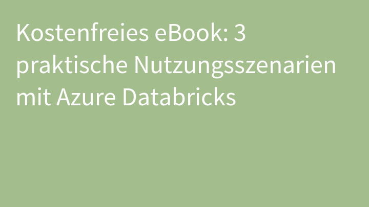 Kostenfreies eBook: 3 praktische Nutzungsszenarien mit Azure Databricks
