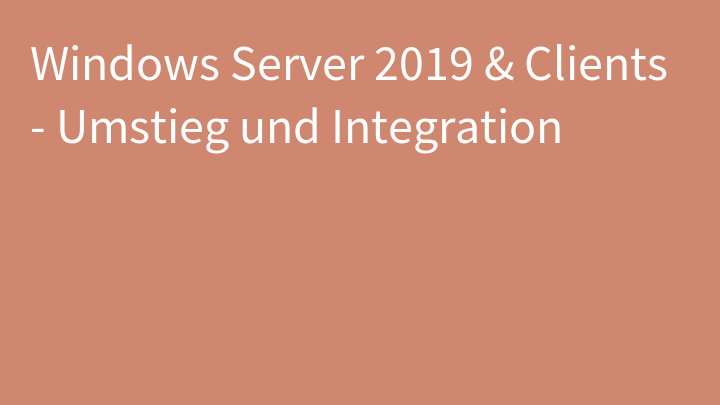 Windows Server 2019 & Clients - Umstieg und Integration