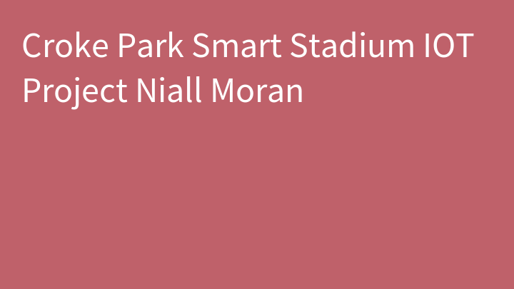 Croke Park Smart Stadium IOT Project Niall Moran