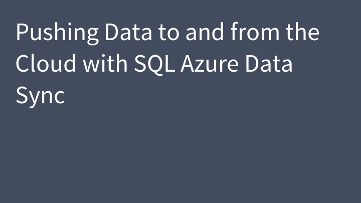 Pushing Data to and from the Cloud with SQL Azure Data Sync