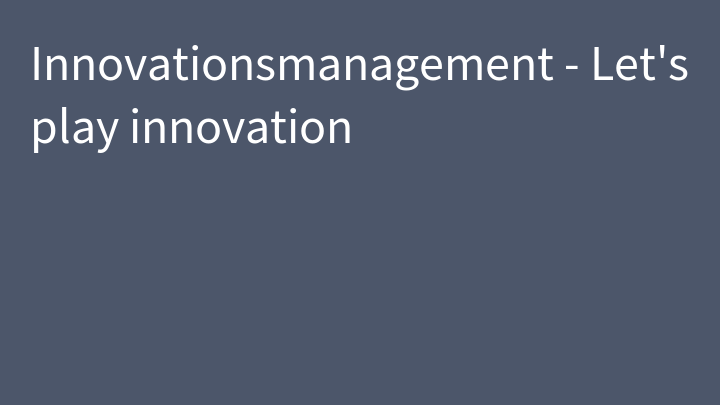 Innovationsmanagement - Let's play innovation