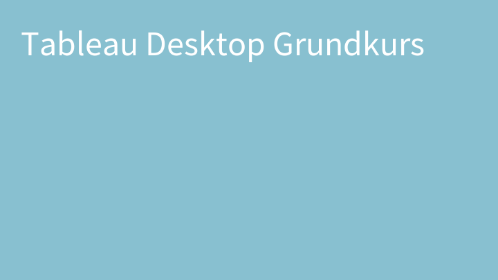 Tableau Desktop Grundkurs