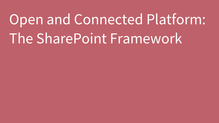 Open and Connected Platform: The SharePoint Framework