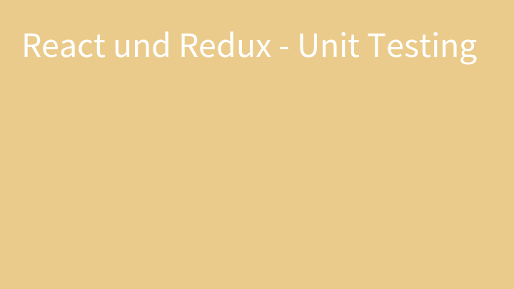 React und Redux - Unit Testing