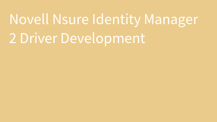Novell Nsure Identity Manager 2 Driver Development
