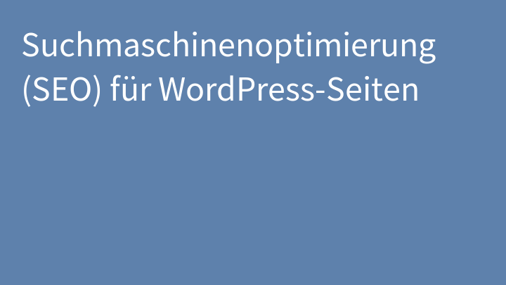 Suchmaschinenoptimierung (SEO) für WordPress-Seiten