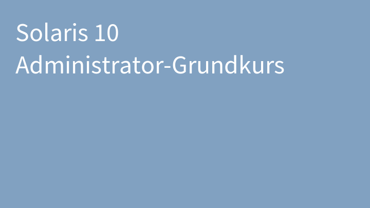 Solaris 10 Administrator-Grundkurs