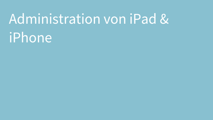 Administration von iPad & iPhone