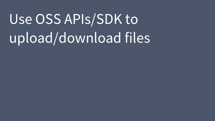 Use OSS APIs/SDK to upload/download files