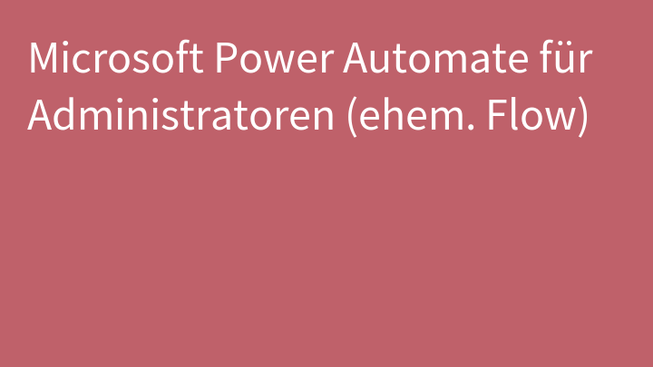 Microsoft Power Automate für Administratoren (ehem. Flow)