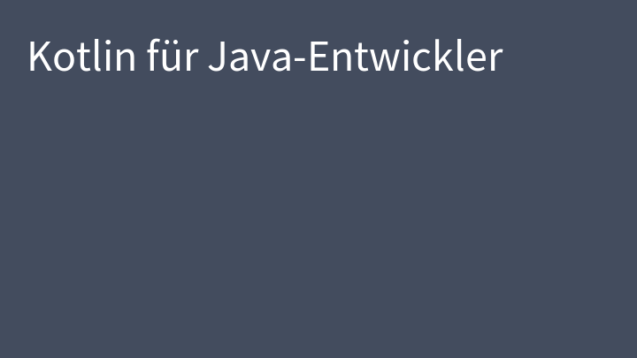 Kotlin für Java-Entwickler - Grundlagen