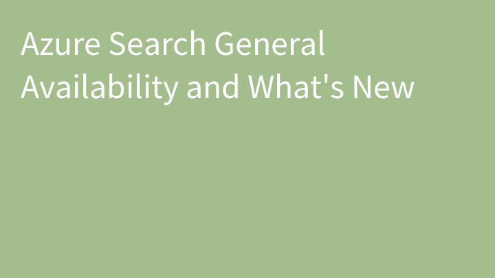 Azure Search General Availability and What's New