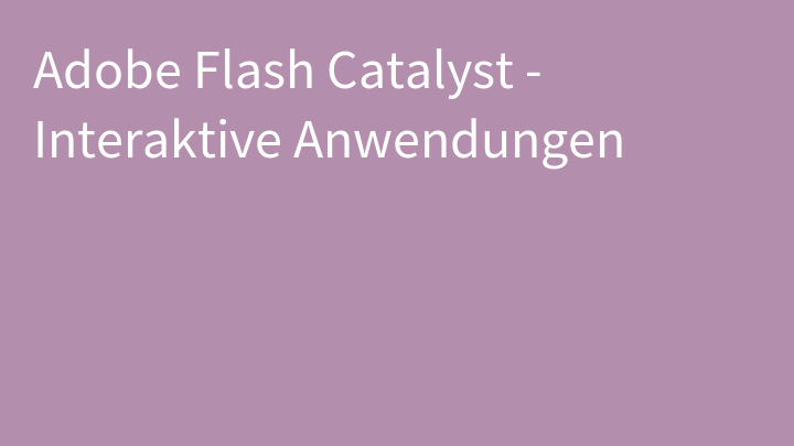 Adobe Flash Catalyst - Interaktive Anwendungen