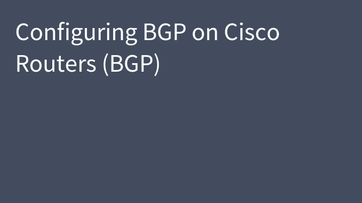 Configuring BGP on Cisco Routers (BGP)