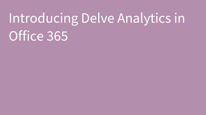 Introducing Delve Analytics in Office 365