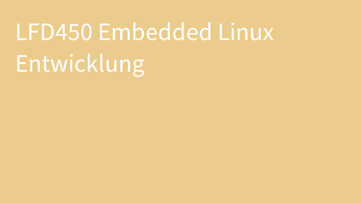 LFD450 Embedded Linux Entwicklung