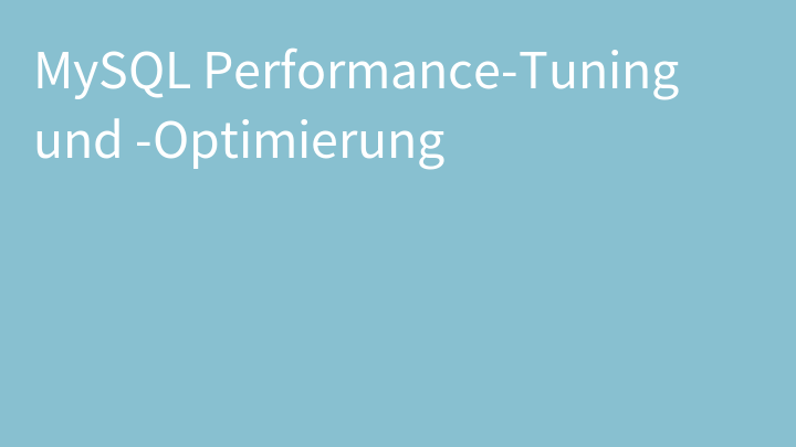 MySQL Performance-Tuning und -Optimierung