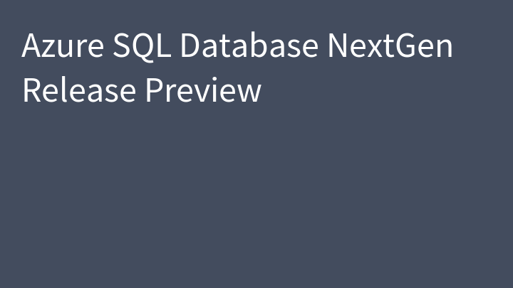 Azure SQL Database NextGen Release Preview