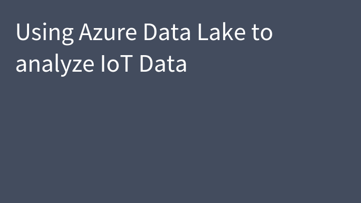 Using Azure Data Lake to analyze IoT Data
