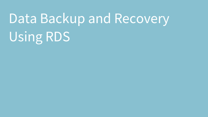 Data Backup and Recovery Using RDS