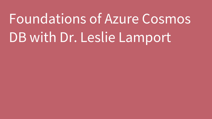 Foundations of Azure Cosmos DB with Dr. Leslie Lamport
