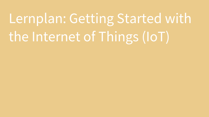 Lernplan: Getting Started with the Internet of Things (IoT)