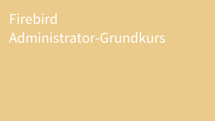 Firebird Administrator-Grundkurs
