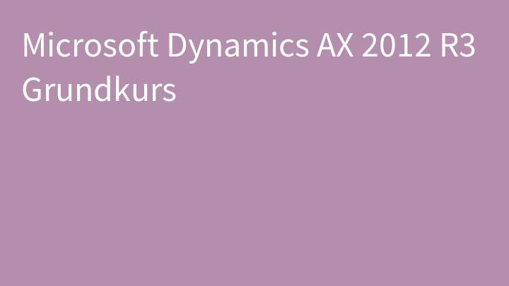 Microsoft Dynamics AX 2012 R3 Grundkurs