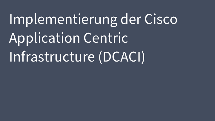Implementierung der Cisco Application Centric Infrastructure (DCACI)