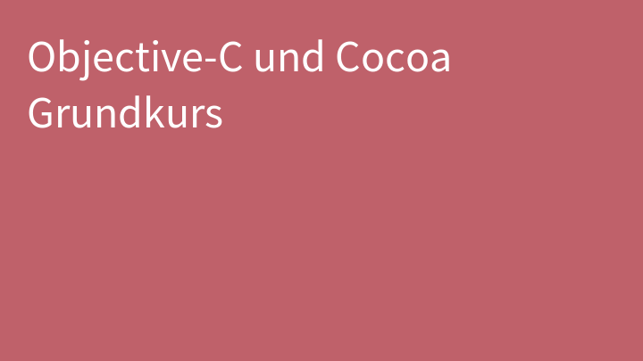 Objective-C und Cocoa Grundkurs