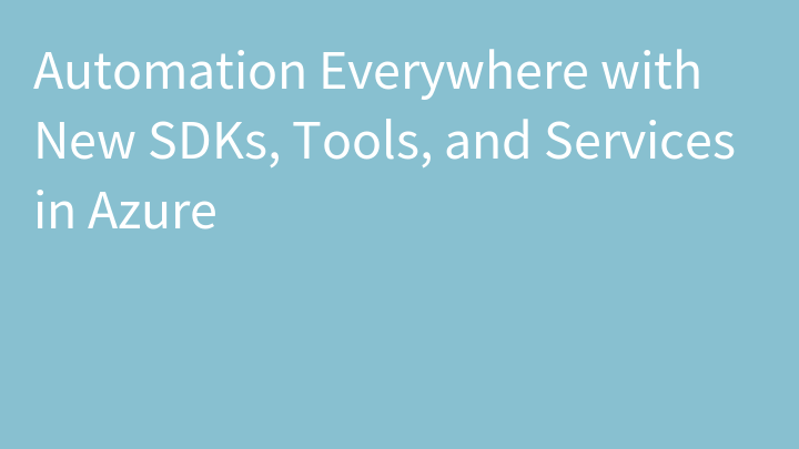 Automation Everywhere with New SDKs, Tools, and Services in Azure