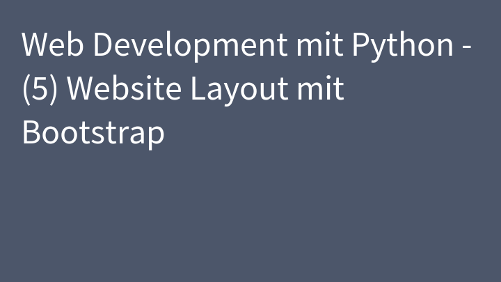 Web Development mit Python - (5) Website Layout mit Bootstrap
