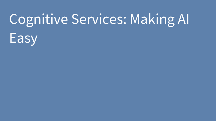 Cognitive Services: Making AI Easy