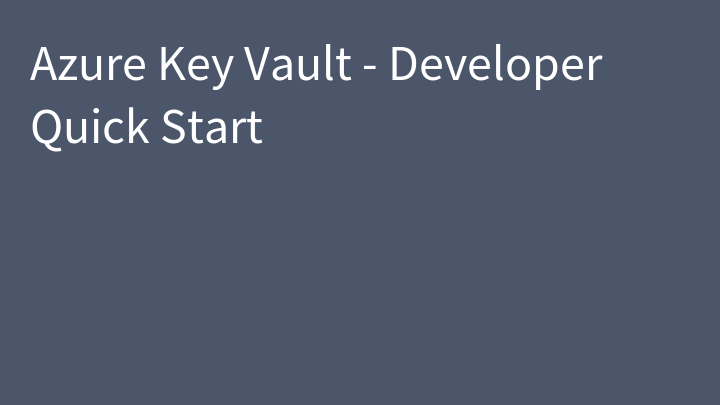 Azure Key Vault - Developer Quick Start