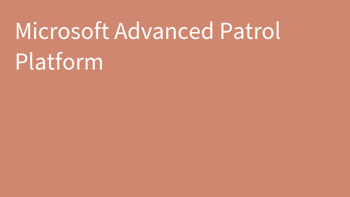 Microsoft Advanced Patrol Platform