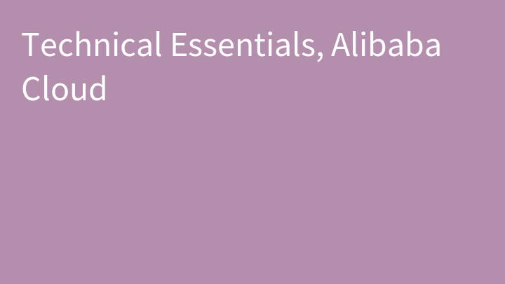 Technical Essentials, Alibaba Cloud