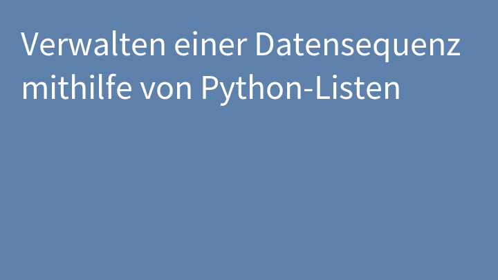 Verwalten einer Datensequenz mithilfe von Python-Listen