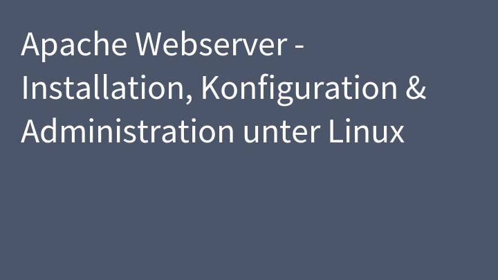 Apache Webserver - Installation, Konfiguration & Administration unter Linux
